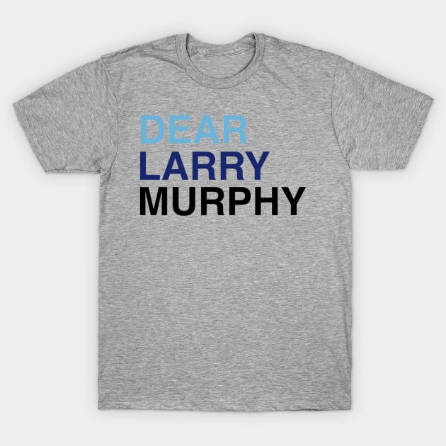 DEAR LARRY MURPHY T-Shirt by PixelPixie1300
